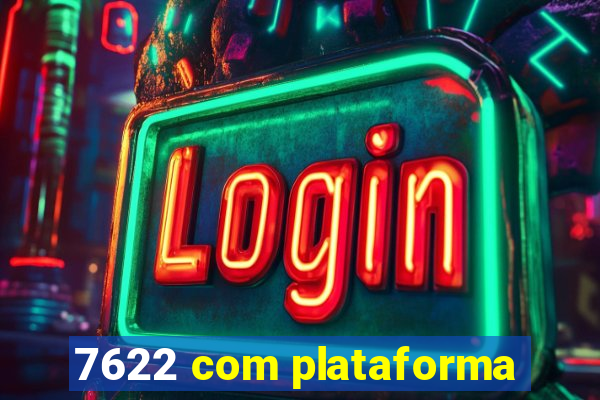 7622 com plataforma